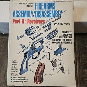 Gun Digest Book of Firearms Assembly/Disassembly, Part II: Revolvers by J.B.Wood